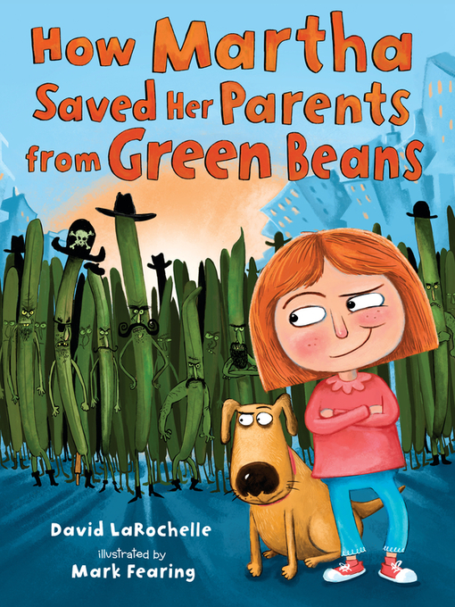 Title details for How Martha Saved Her Parents from Green Beans by David LaRochelle - Available